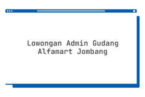 Lowongan Admin Gudang Alfamart Jombang